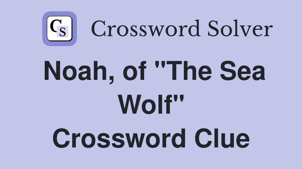 Noah, of "The Sea Wolf" Crossword Clue