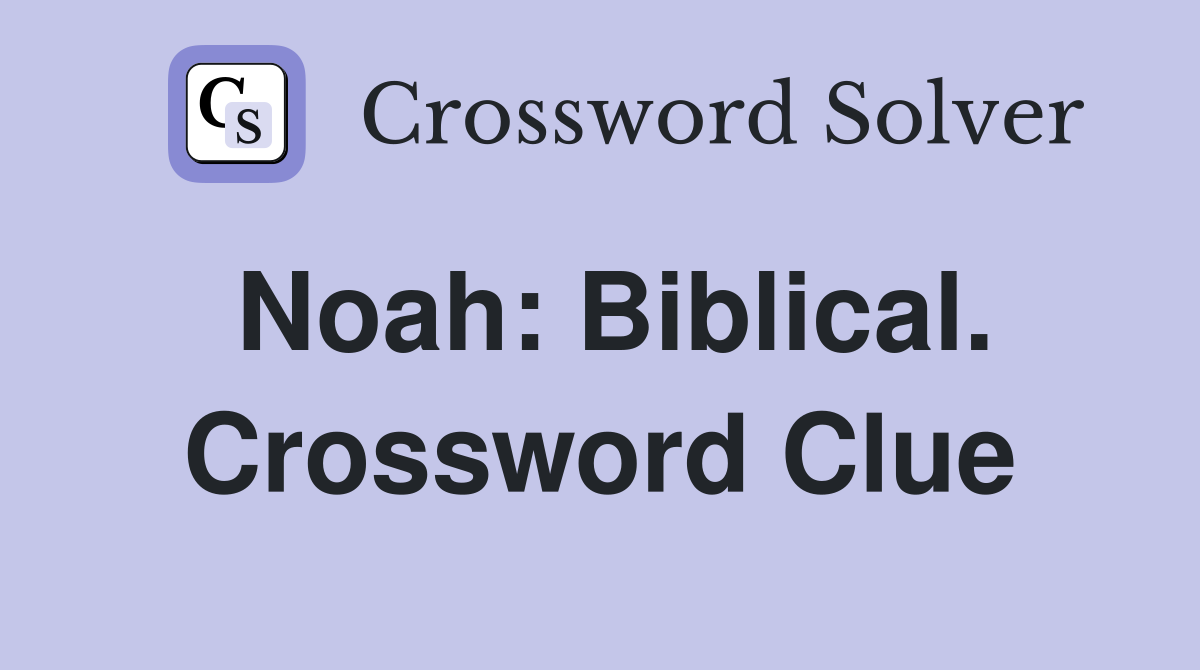 Noah: Biblical. Crossword Clue