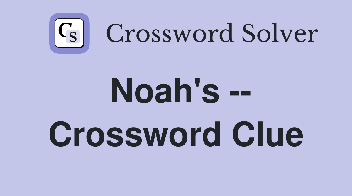 Noah's -- Crossword Clue