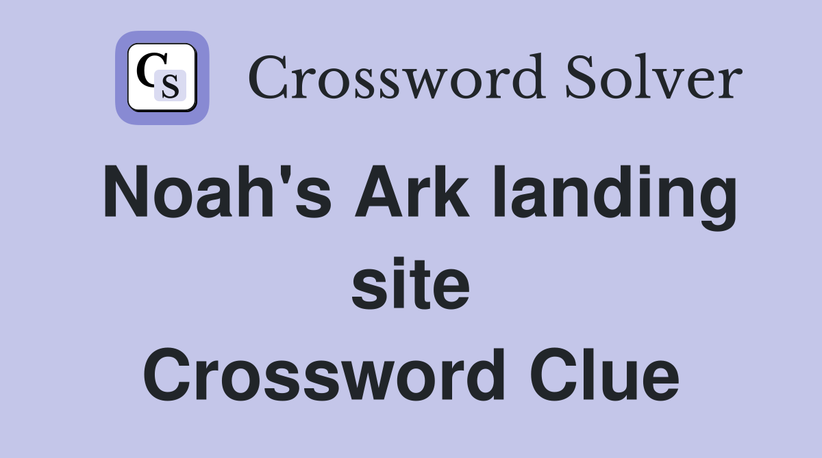 Noah's Ark landing site Crossword Clue