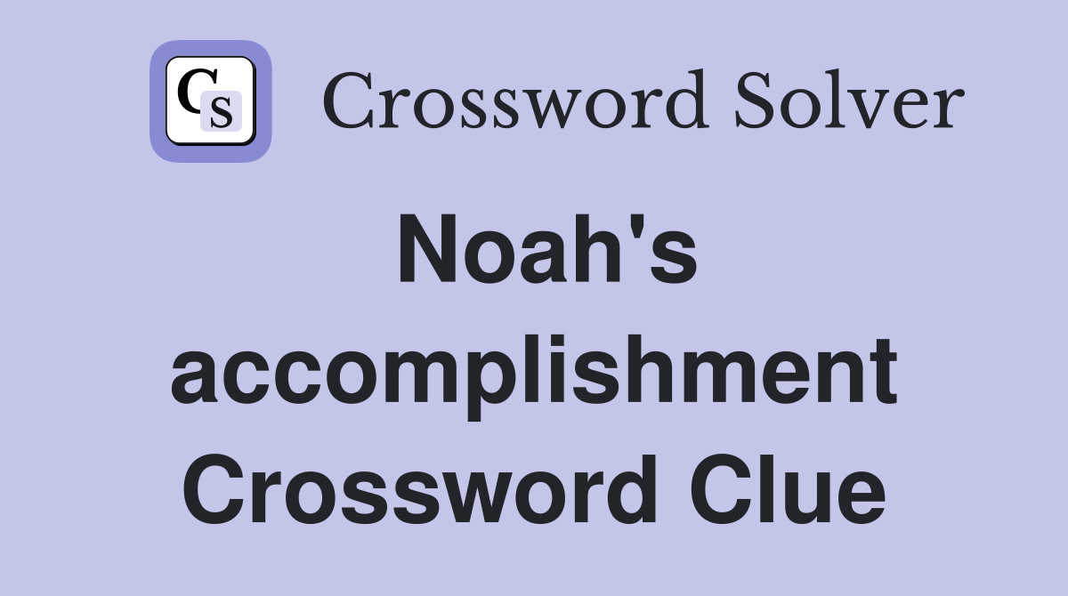 Noah's accomplishment Crossword Clue