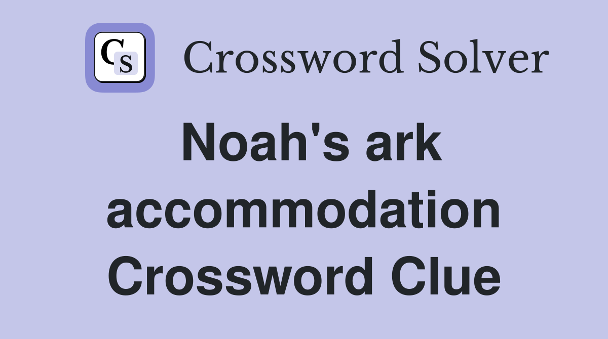 Noah's ark accommodation Crossword Clue