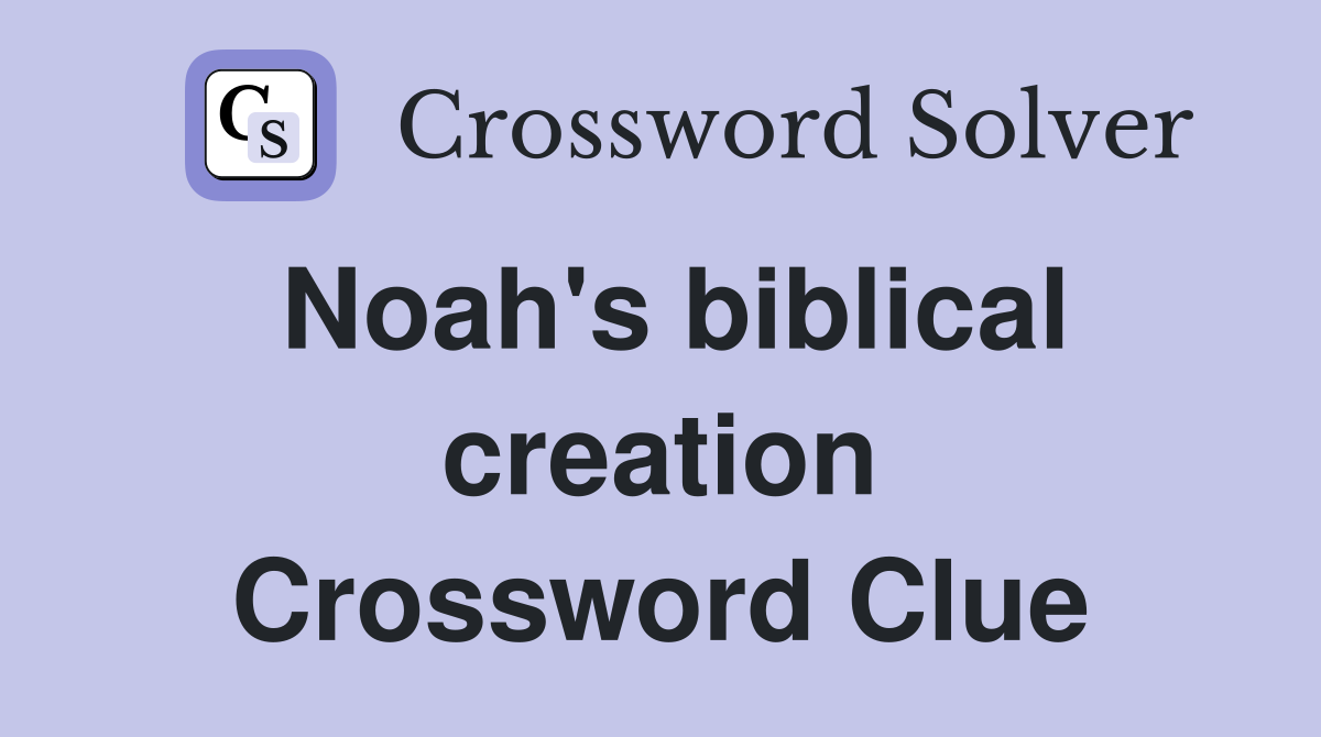 Noah's biblical creation Crossword Clue