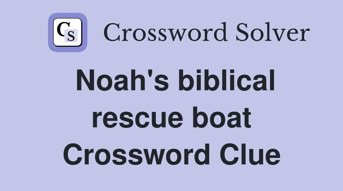 Noah's biblical rescue boat Crossword Clue