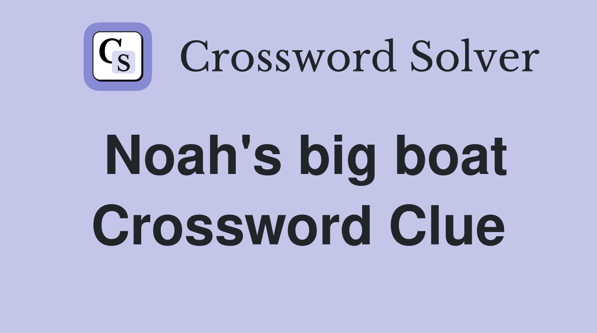 Noah's big boat Crossword Clue