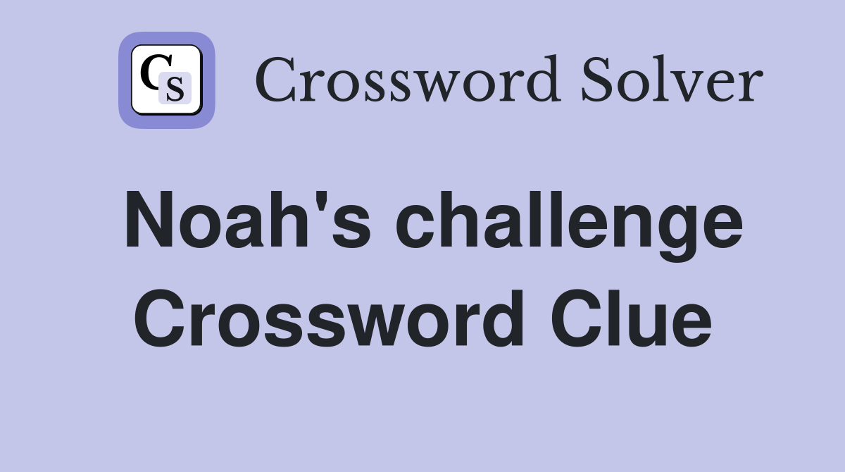 Noah's challenge Crossword Clue