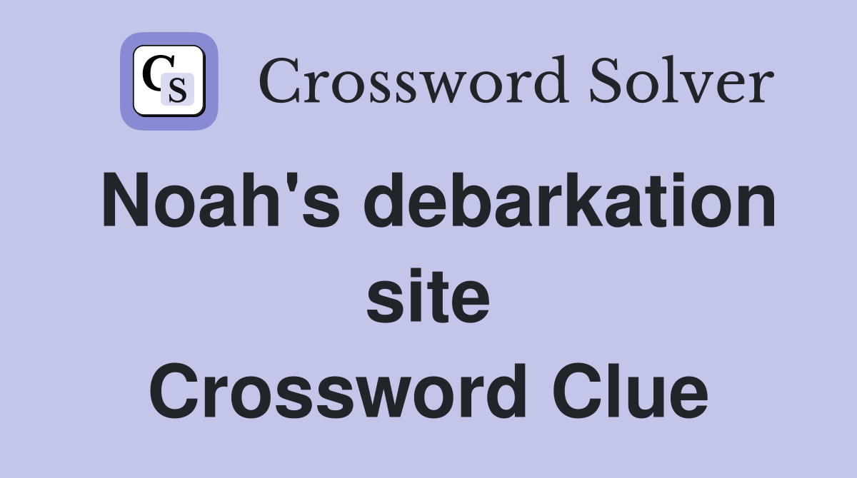 Noah's debarkation site Crossword Clue