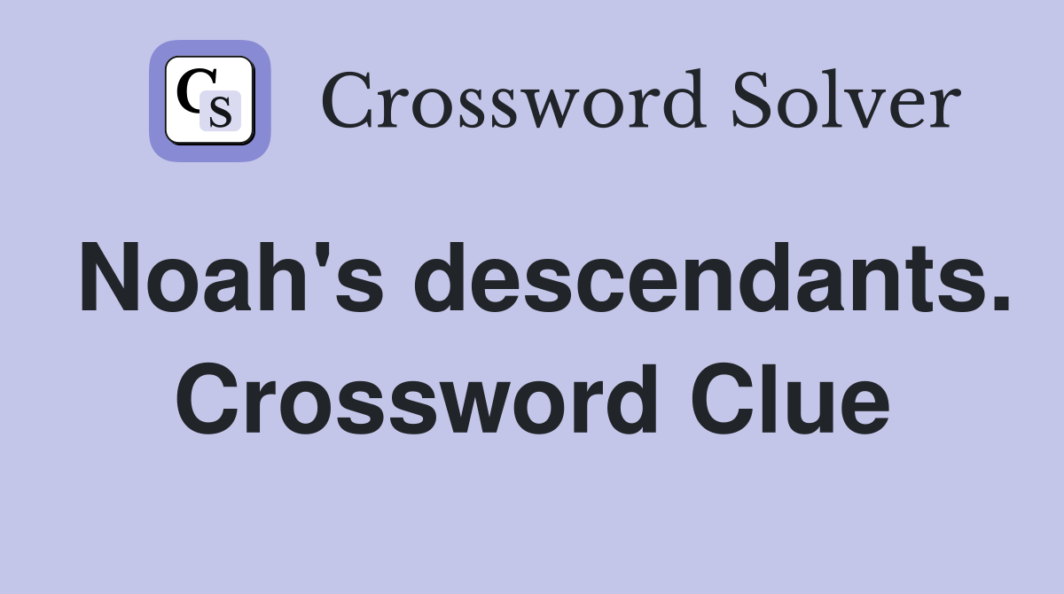 Noah's descendants. Crossword Clue