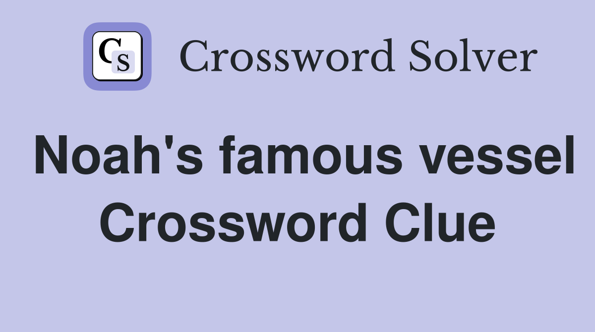 Noah's famous vessel Crossword Clue