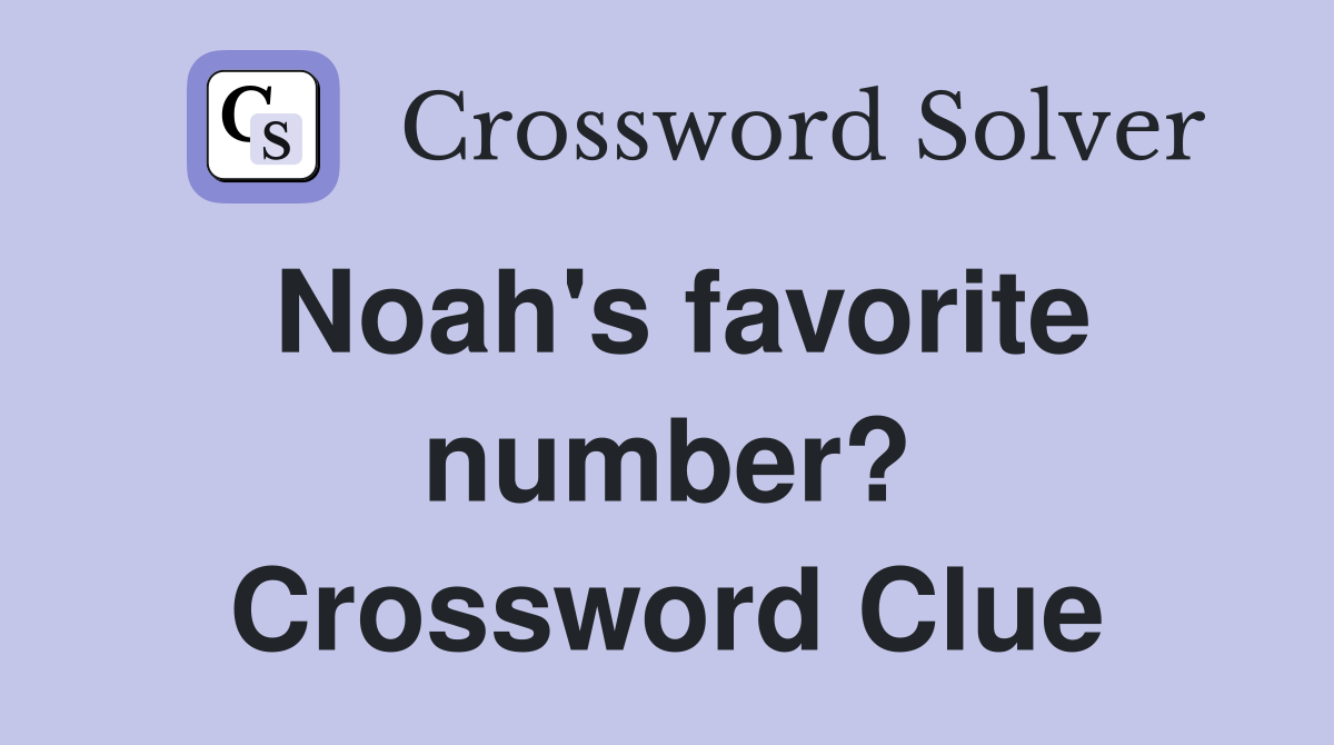 Noah's favorite number? Crossword Clue