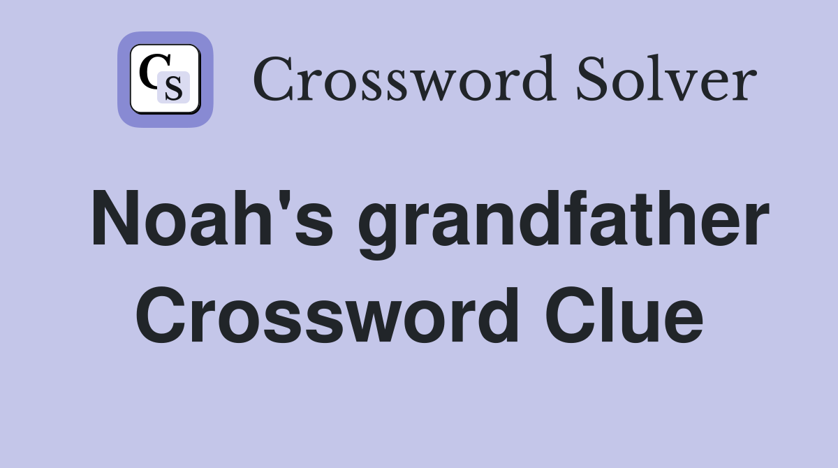 Noah's grandfather Crossword Clue