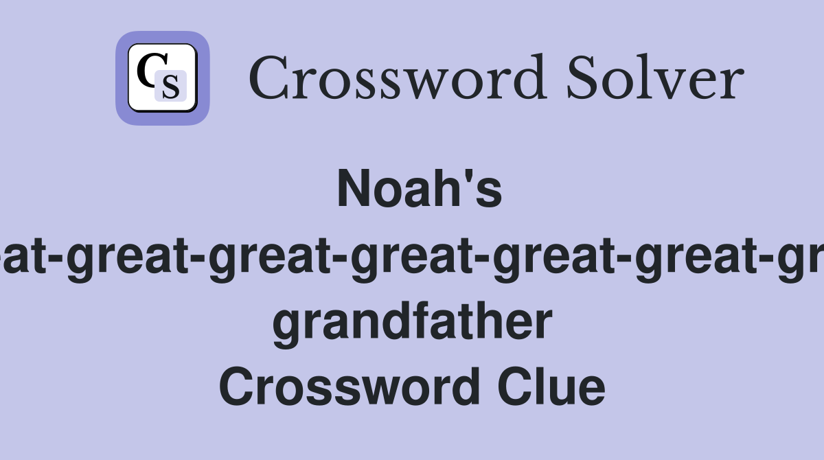 Noah's great-great-great-great-great-great-great grandfather Crossword Clue