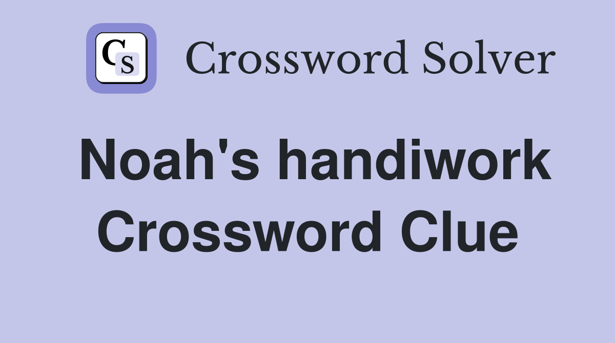 Noah's handiwork Crossword Clue