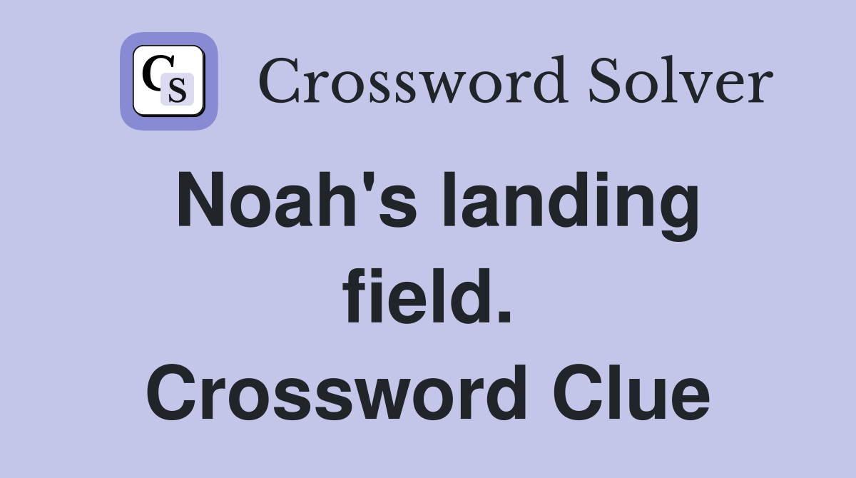 Noah's landing field. Crossword Clue