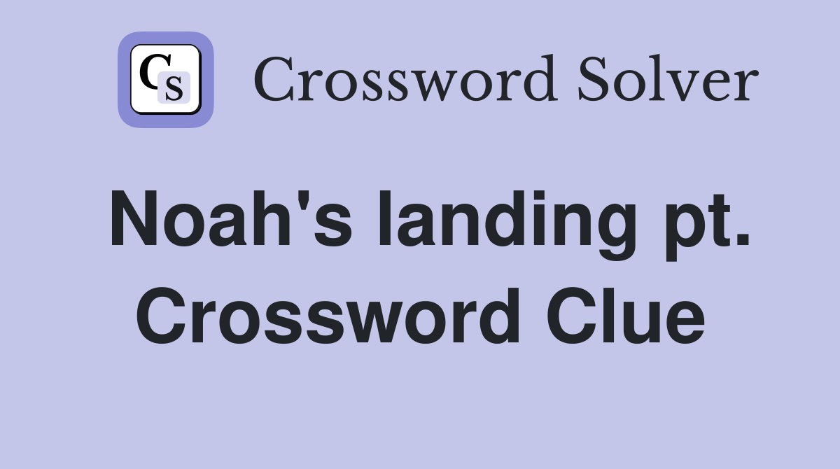 Noah's landing pt. Crossword Clue