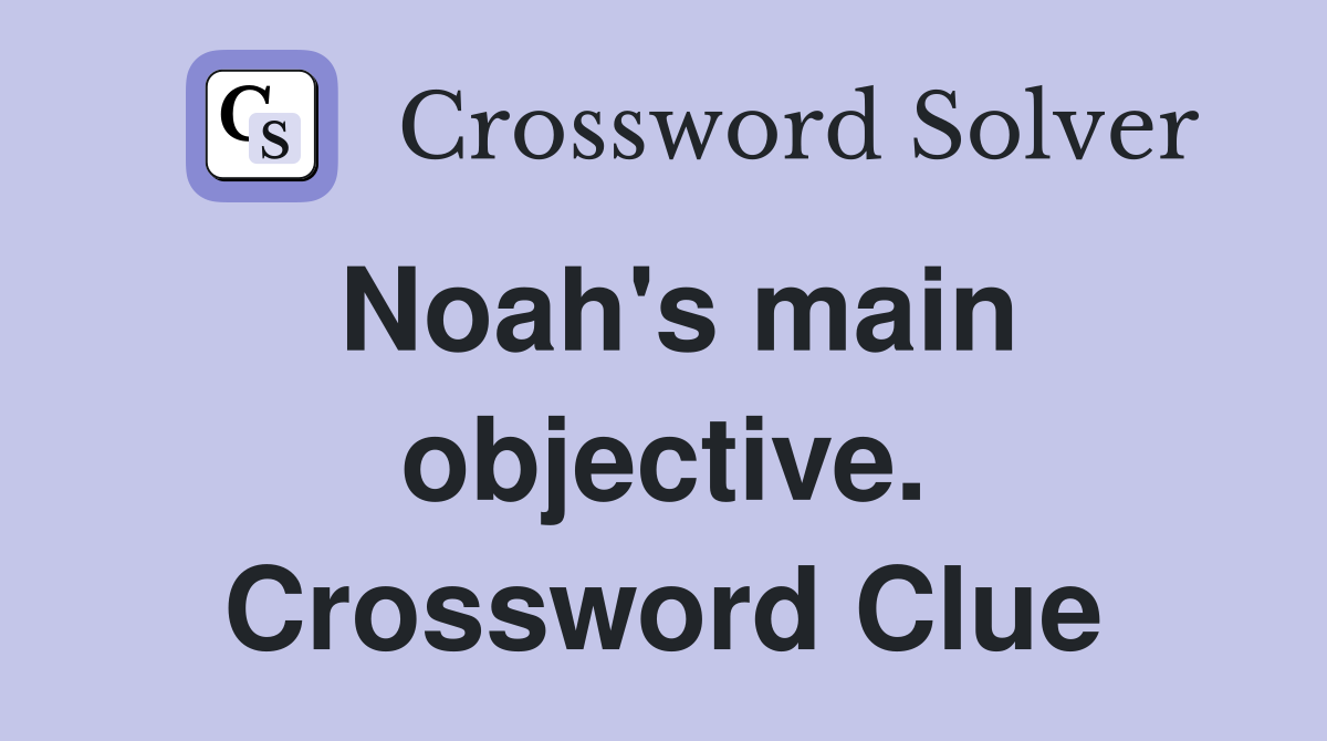 Noah's main objective. Crossword Clue