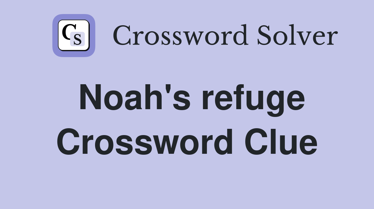 Noah's refuge Crossword Clue