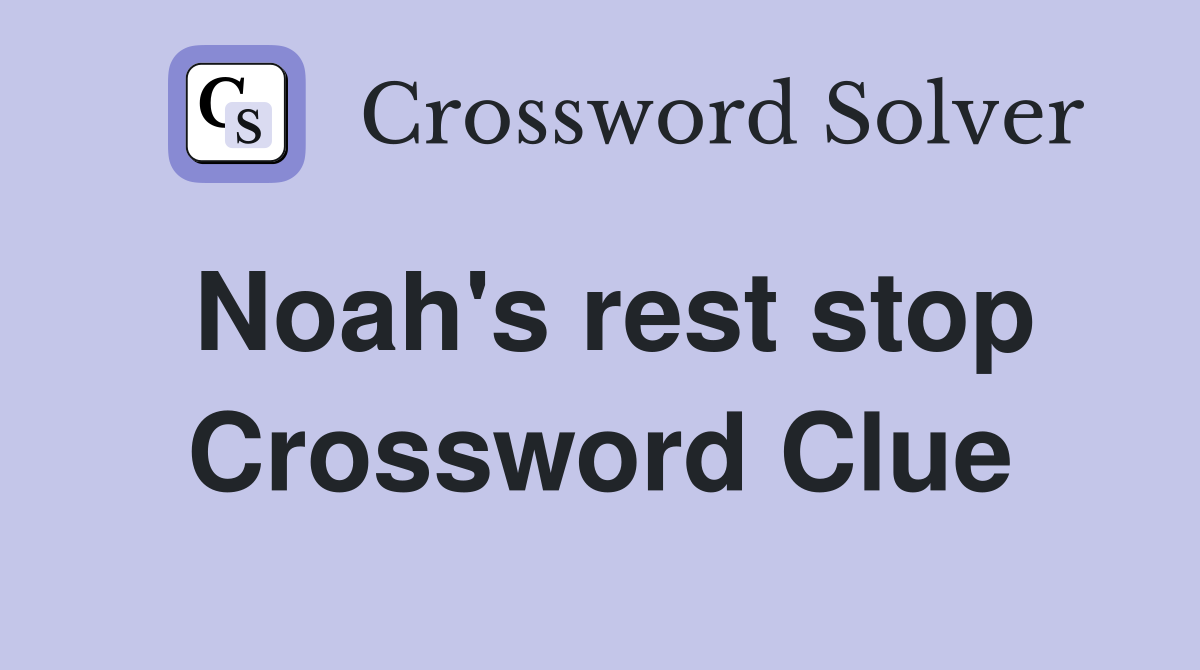 Noah's rest stop Crossword Clue