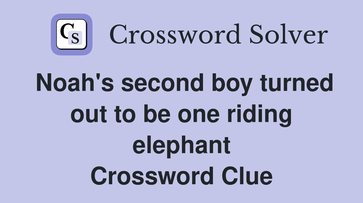 Noah's second boy turned out to be one riding elephant Crossword Clue