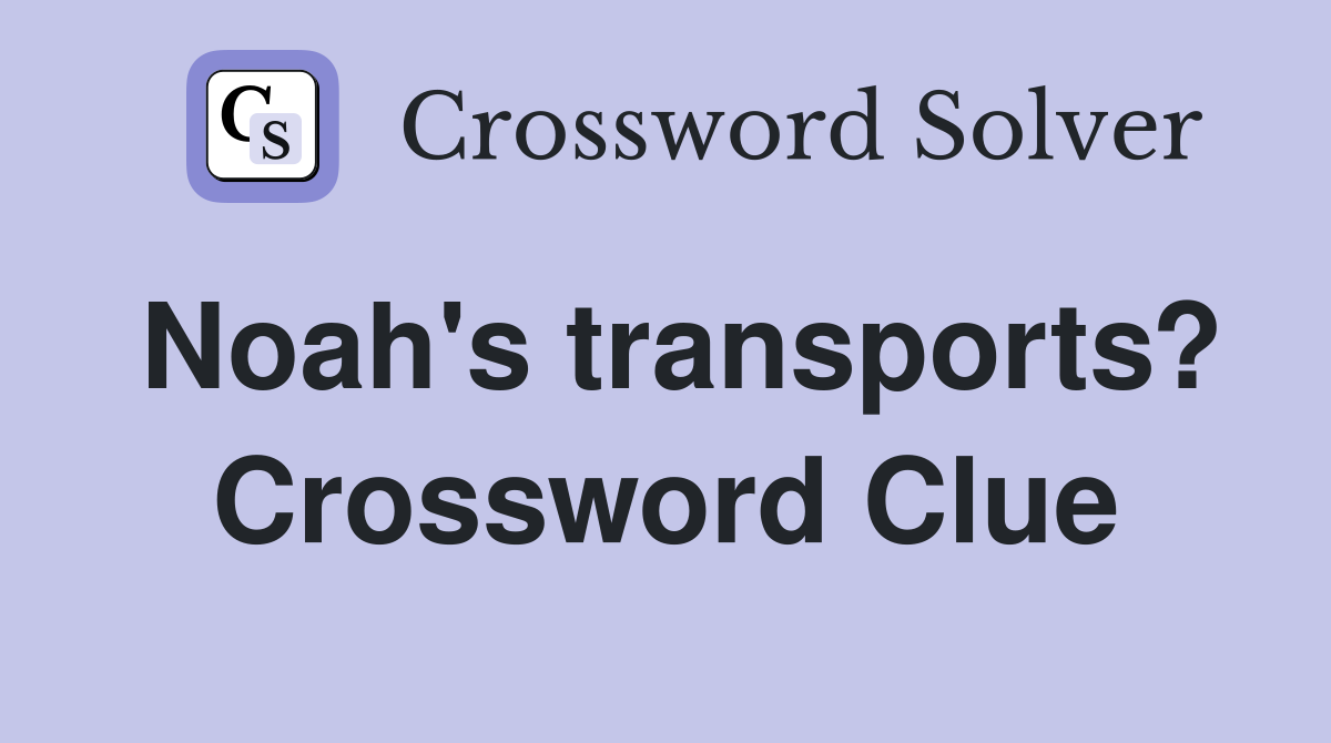 Noah's transports? Crossword Clue