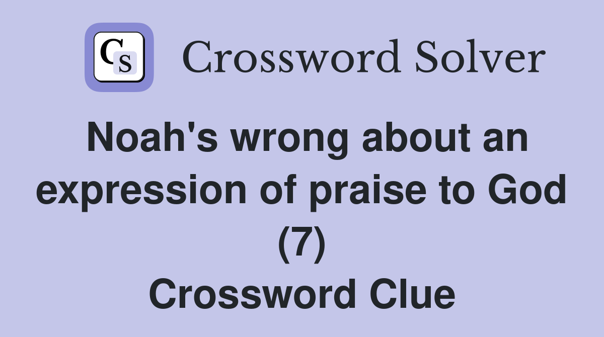 Noah's wrong about an expression of praise to God (7) Crossword Clue