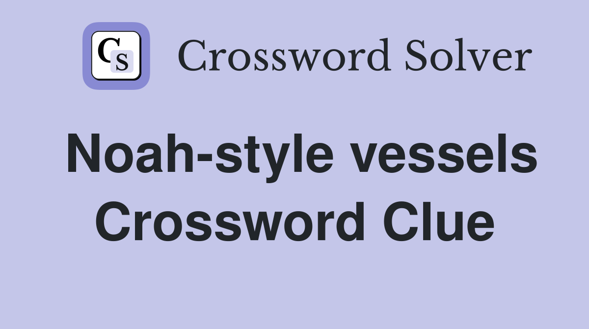 Noah-style vessels Crossword Clue