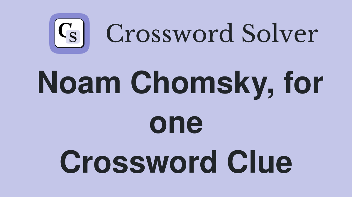 Noam Chomsky, for one Crossword Clue