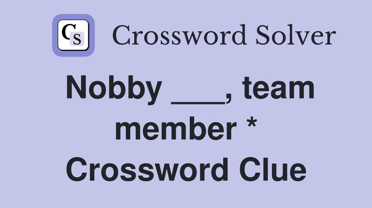 Nobby ___, team member * Crossword Clue