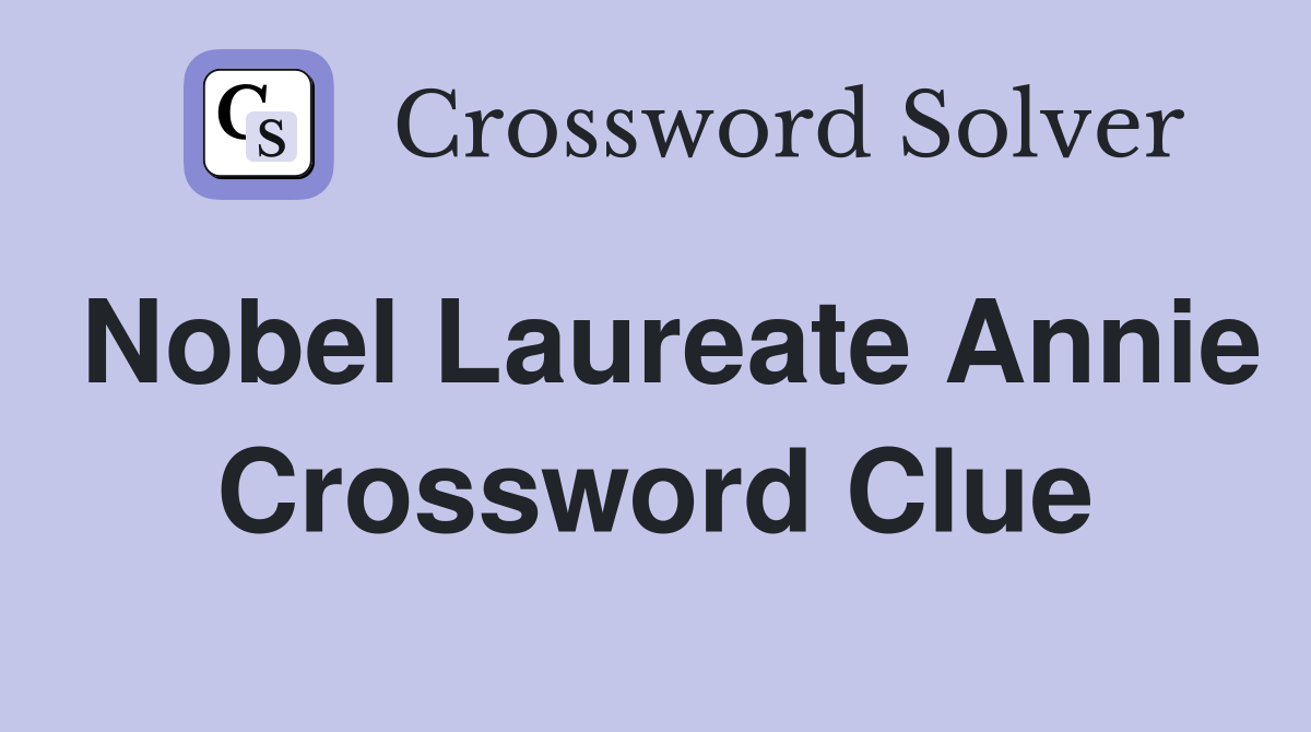 Nobel Laureate Annie Crossword Clue