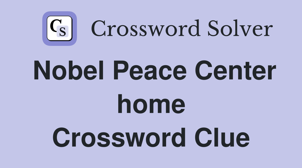 Nobel Peace Center home Crossword Clue