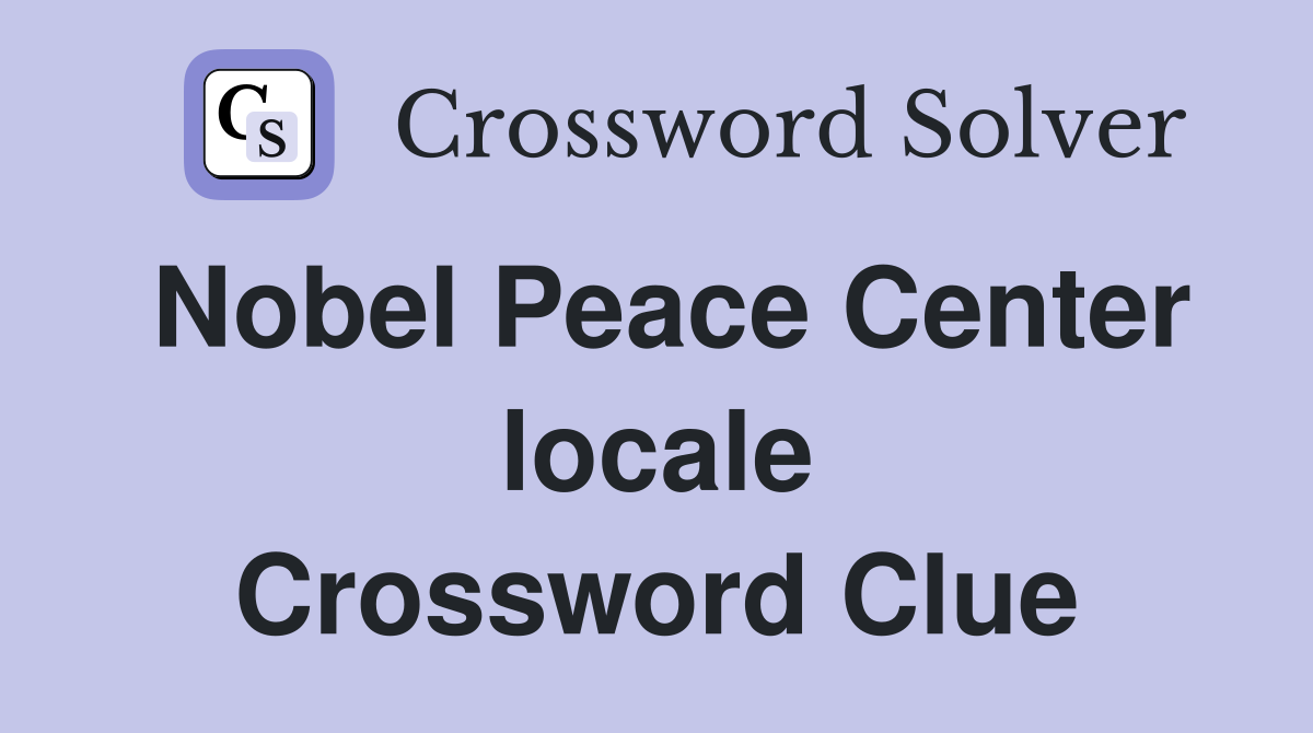 Nobel Peace Center locale Crossword Clue