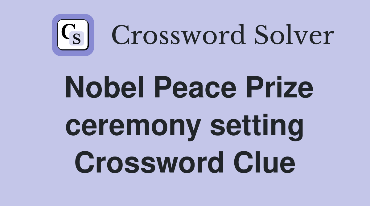 Nobel Peace Prize ceremony setting Crossword Clue
