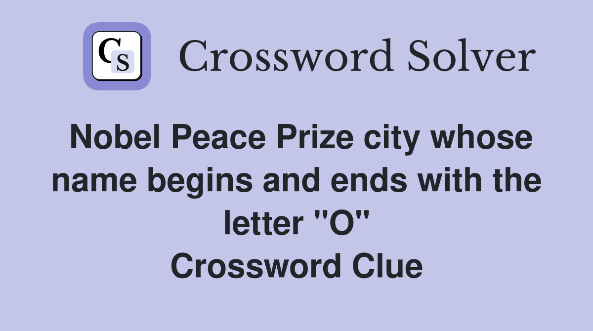 Nobel Peace Prize city whose name begins and ends with the letter "O" Crossword Clue