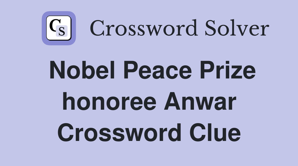 Nobel Peace Prize honoree Anwar Crossword Clue
