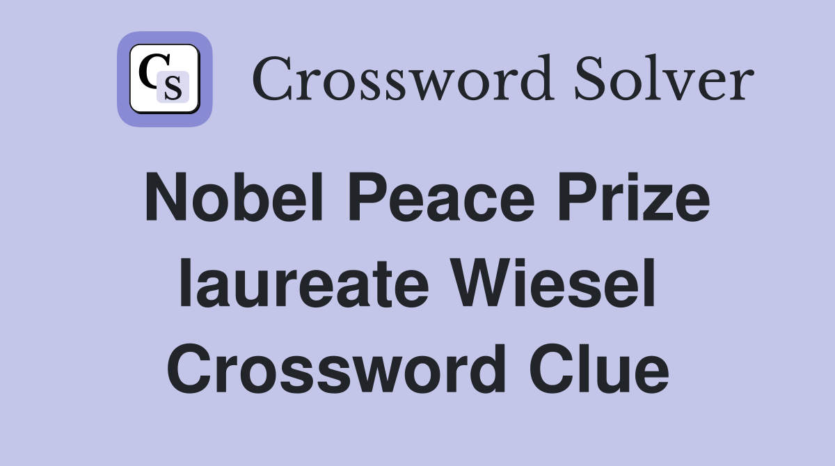 Nobel Peace Prize laureate Wiesel Crossword Clue