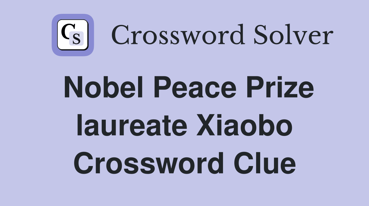 Nobel Peace Prize laureate Xiaobo Crossword Clue