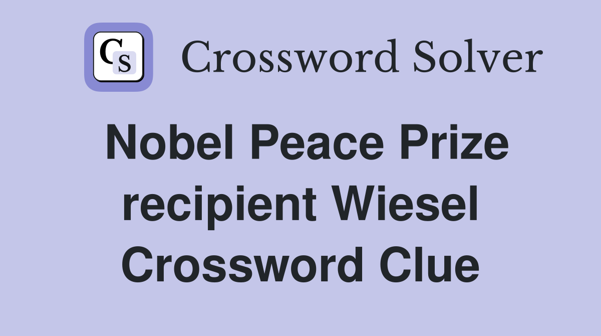 Nobel Peace Prize recipient Wiesel Crossword Clue