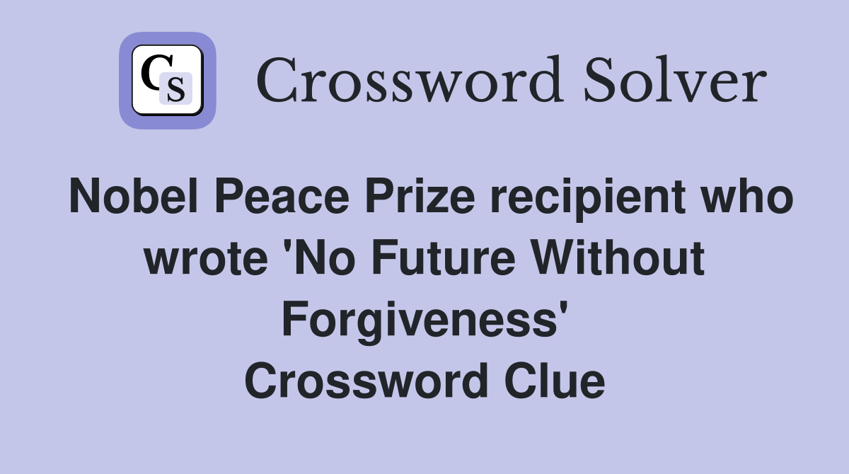 Nobel Peace Prize recipient who wrote 'No Future Without Forgiveness' Crossword Clue