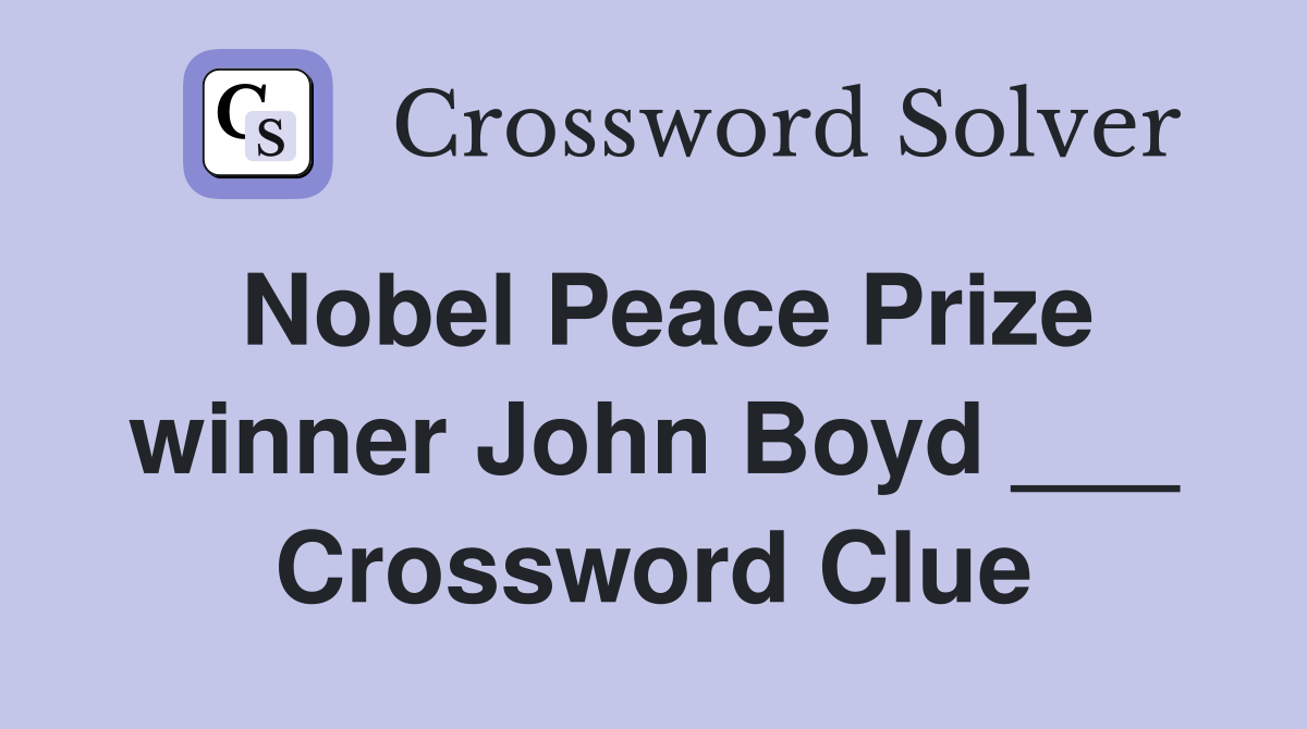 Nobel Peace Prize winner John Boyd ___ Crossword Clue