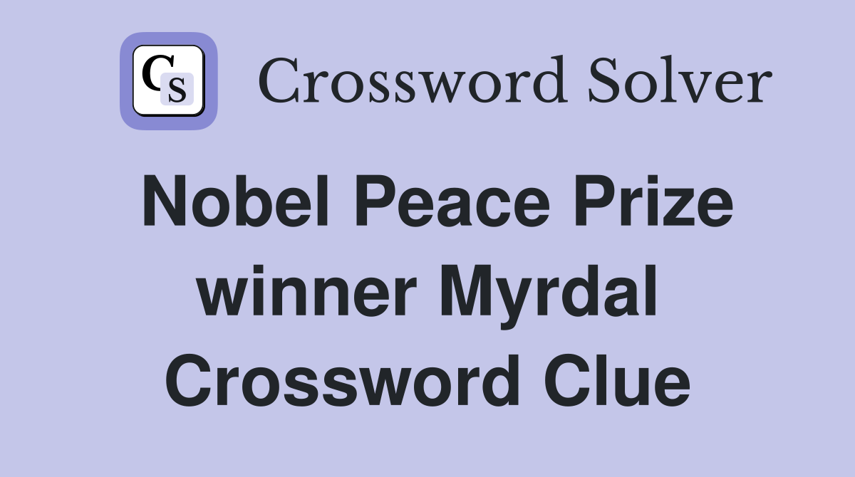 Nobel Peace Prize winner Myrdal Crossword Clue
