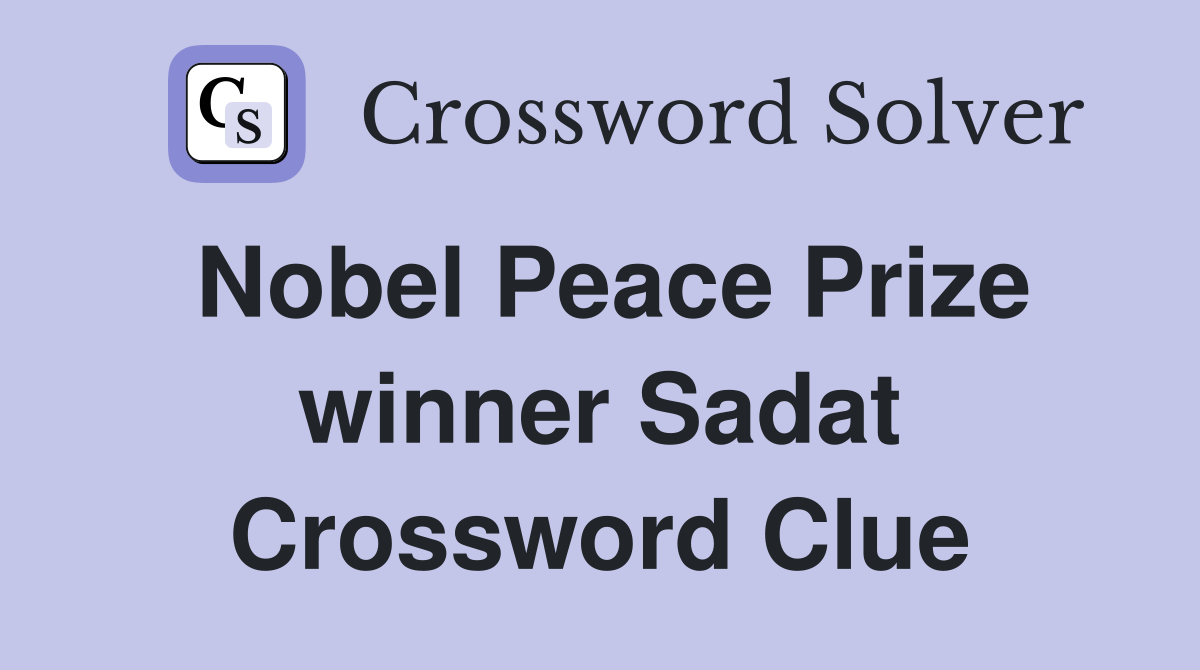 Nobel Peace Prize winner Sadat Crossword Clue