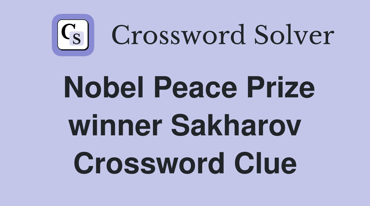 Nobel Peace Prize winner Sakharov Crossword Clue