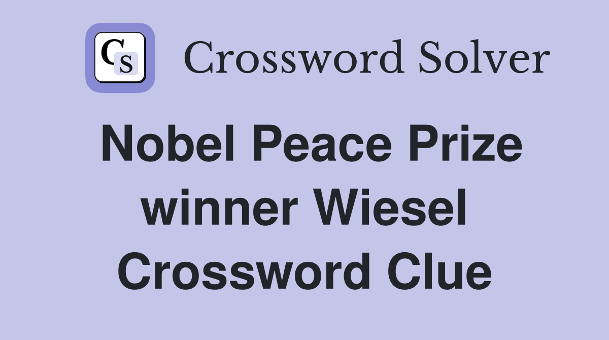 Nobel Peace Prize winner Wiesel Crossword Clue