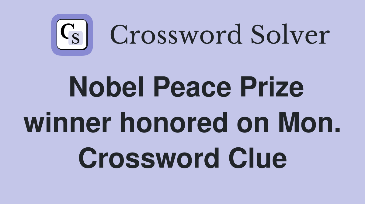 Nobel Peace Prize winner honored on Mon. Crossword Clue