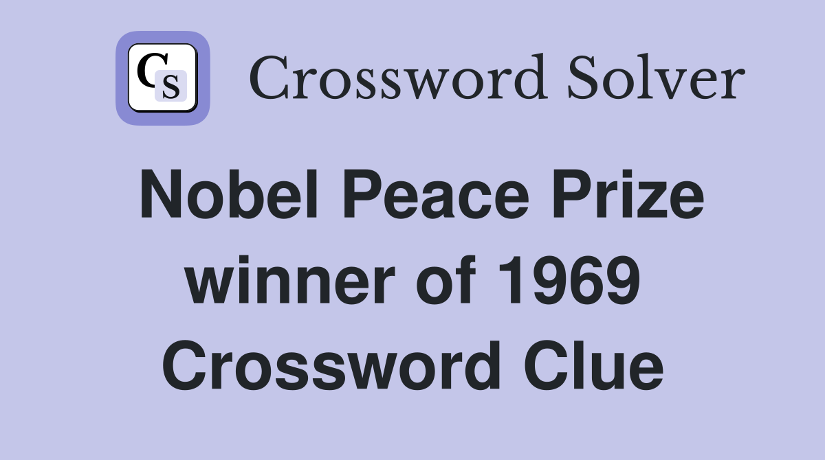 Nobel Peace Prize winner of 1969 Crossword Clue