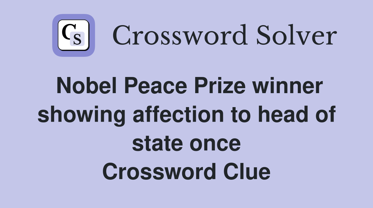 Nobel Peace Prize winner showing affection to head of state once Crossword Clue