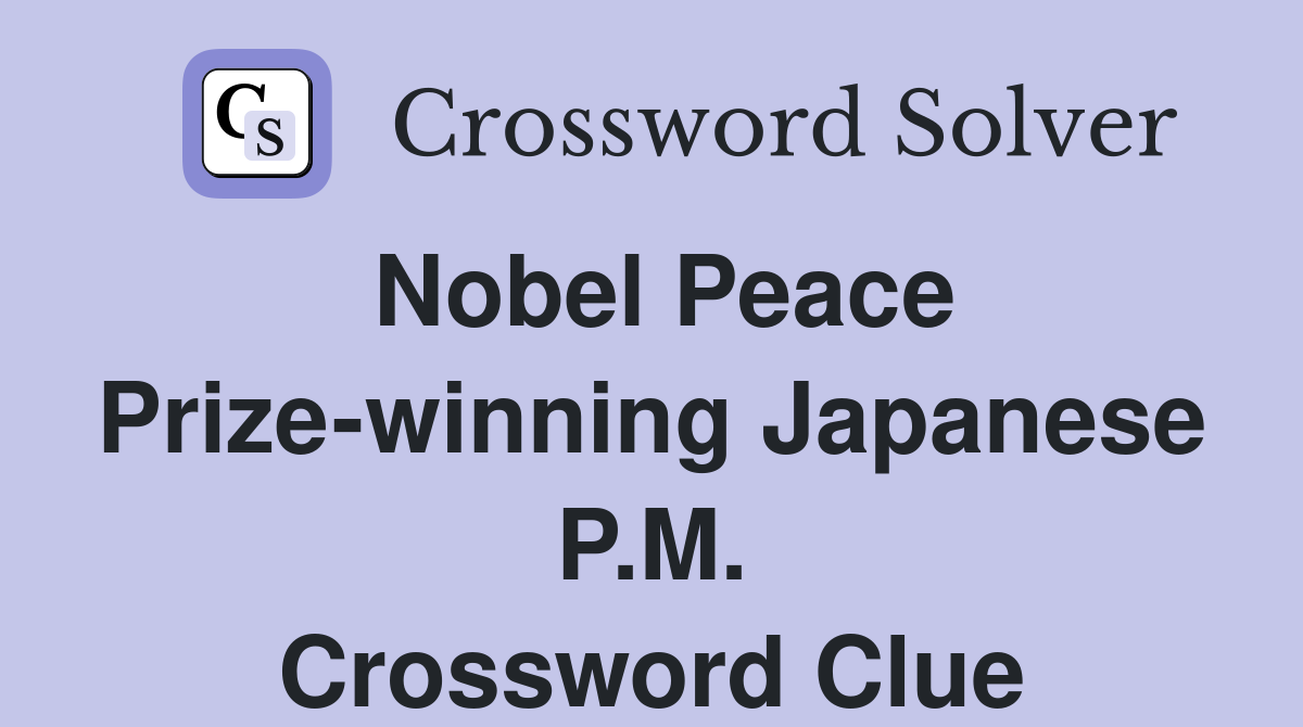 Nobel Peace Prize-winning Japanese P.M. Crossword Clue