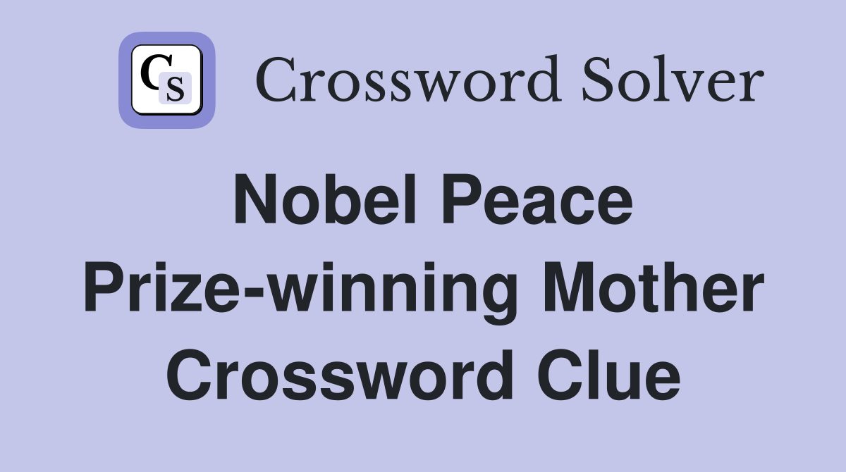 Nobel Peace Prize-winning Mother Crossword Clue