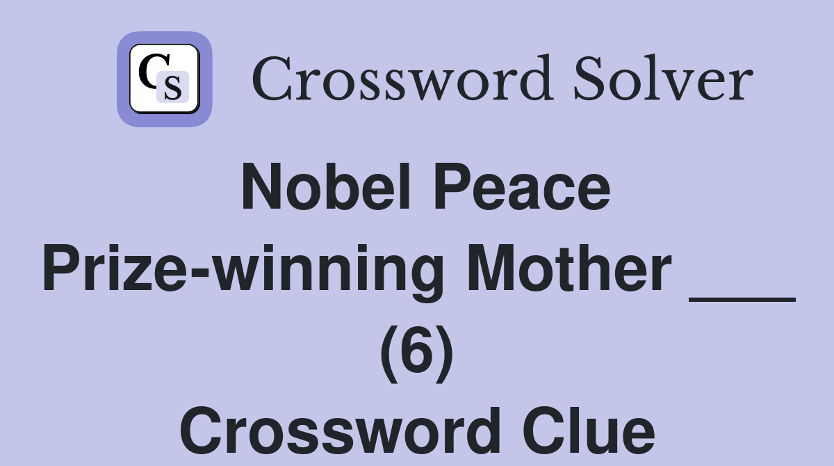 Nobel Peace Prize-winning Mother ___ (6) Crossword Clue