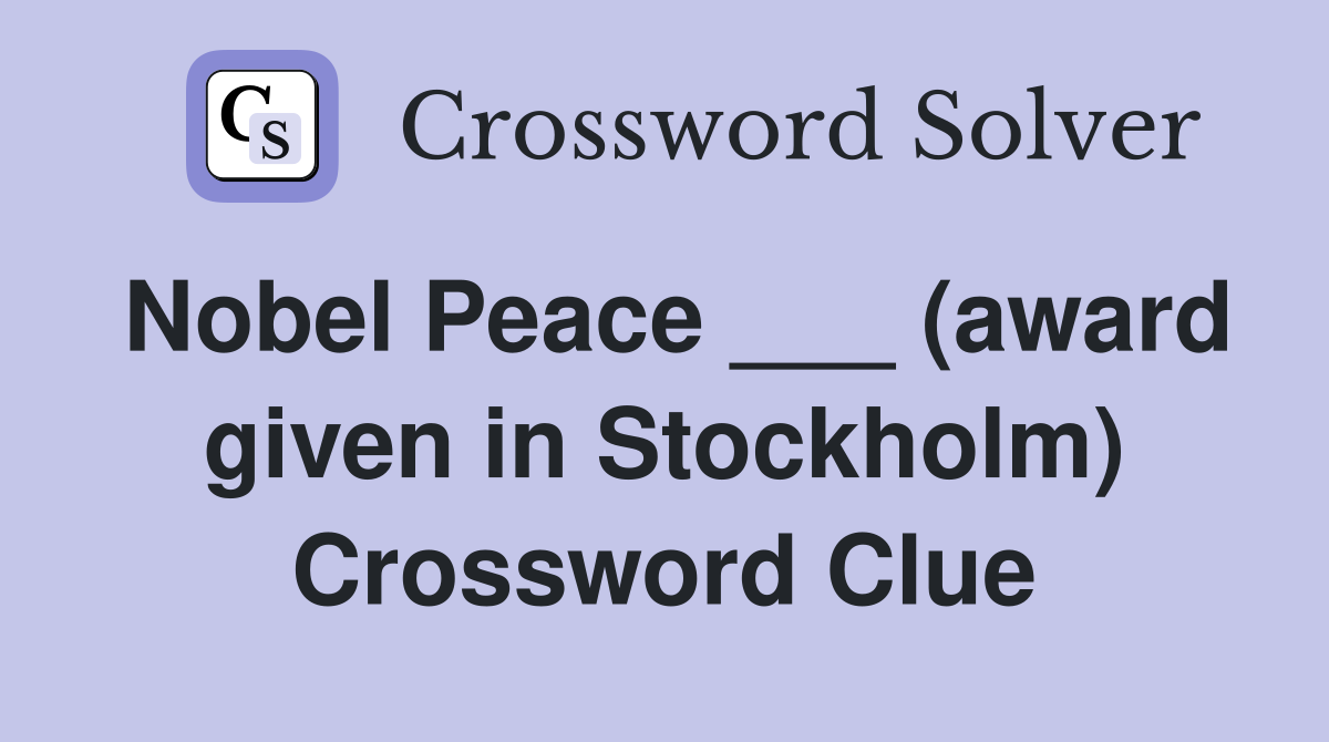 Nobel Peace ___ (award given in Stockholm) Crossword Clue